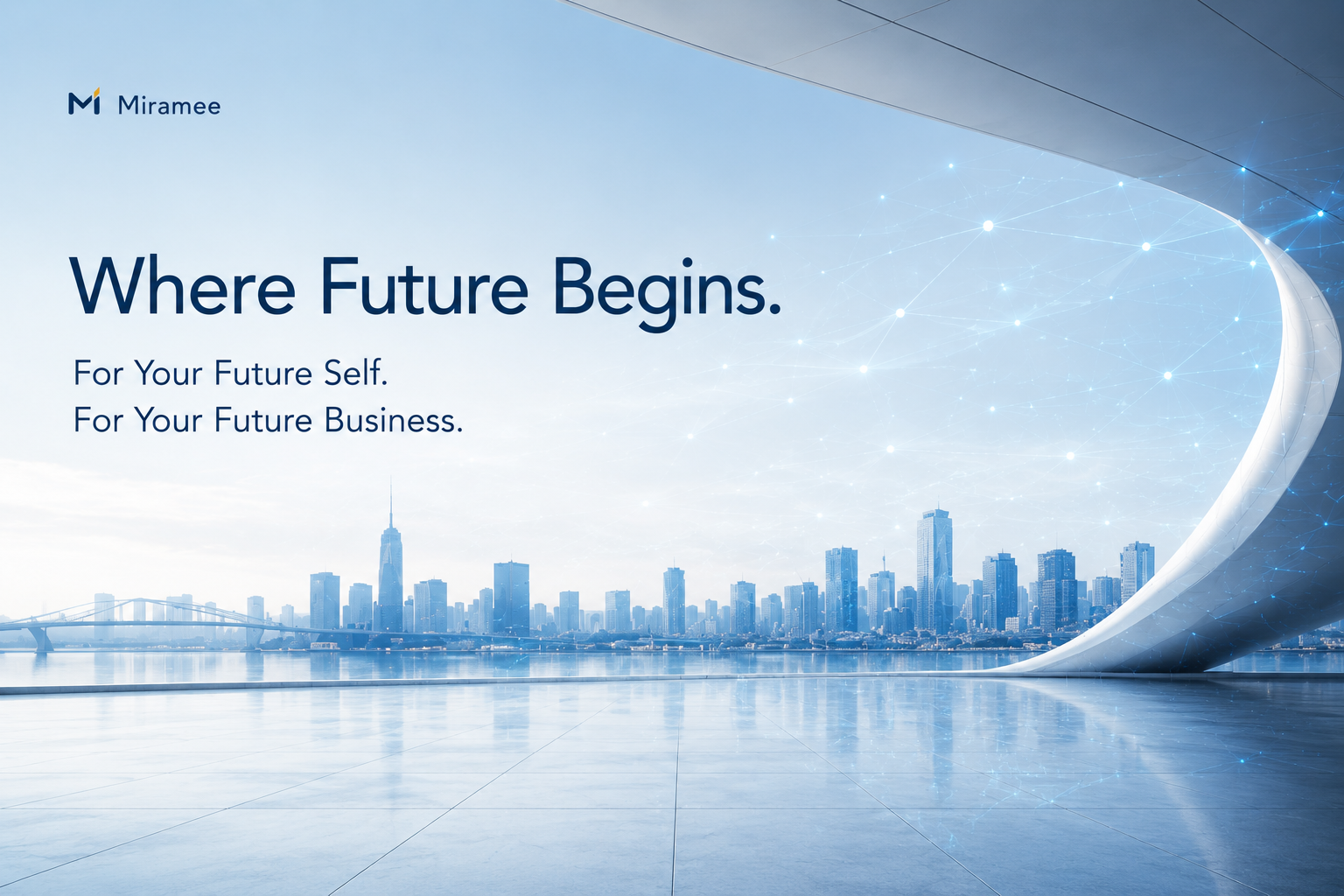 Where Future Begins. For Your Future Self. For Your Future Business.